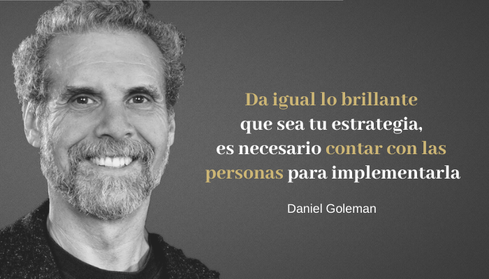 DANIEL GOLEMAN: "DA IGUAL LO BRILLANTE QUE SEA TU ESTRATEGIA, ES NECESARIO CONTAR CON LAS PERSONAS PARA IMPLEMENTARLA"